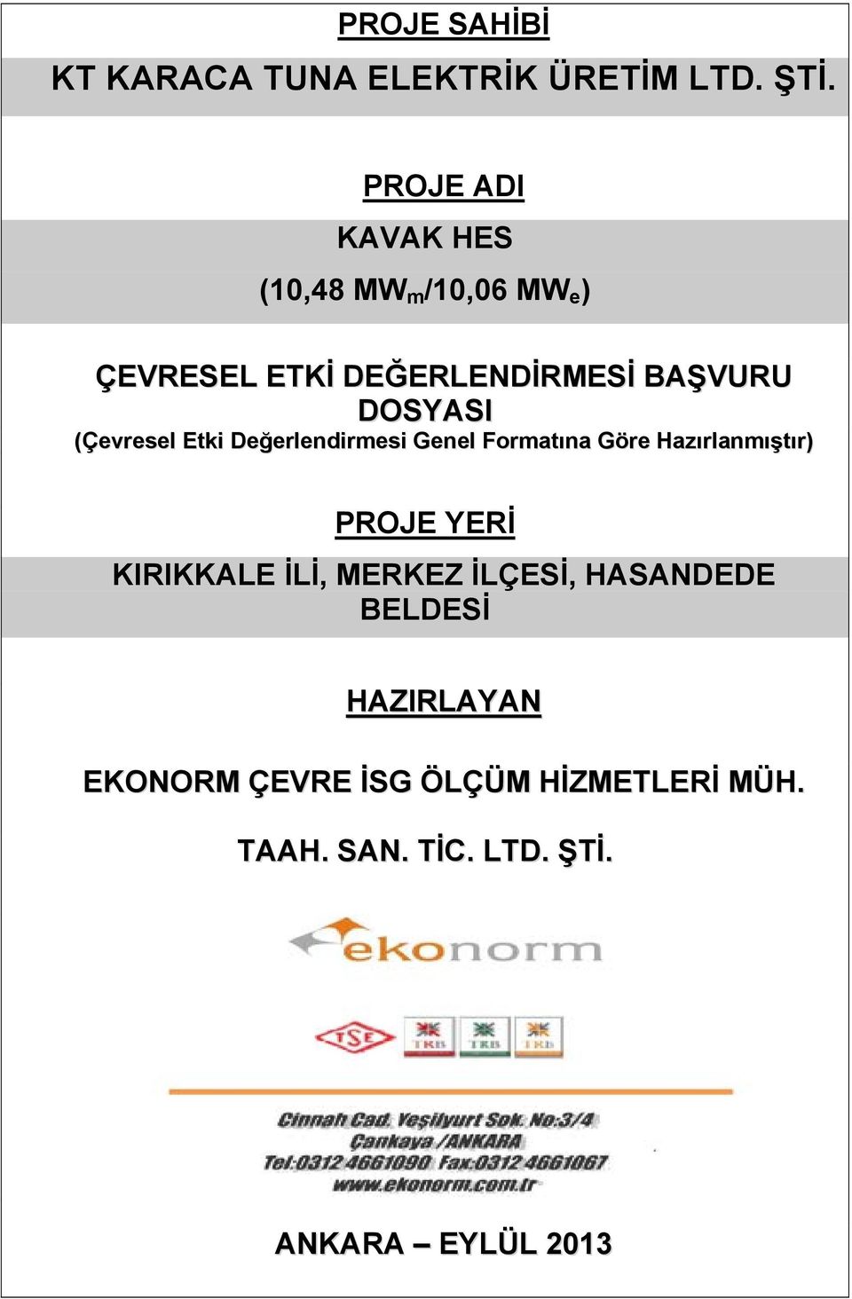 (Çevresel Etki Değerlendirmesi Genel Formatına Göre Hazırlanmıştır) PROJE YERİ KIRIKKALE