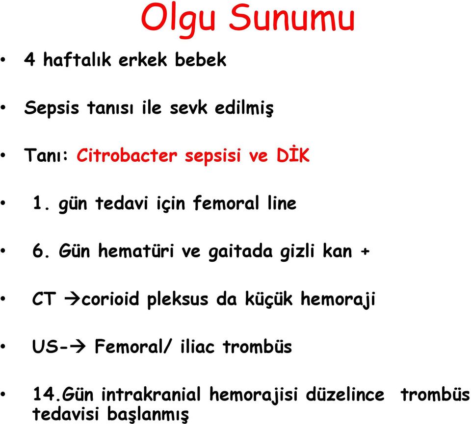 Gün hematüri ve gaitada gizli kan + CT corioid pleksus da küçük hemoraji