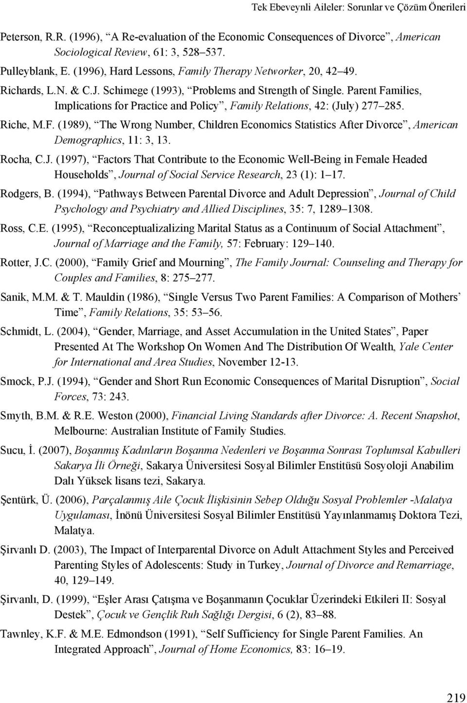 Parent Families, Implications for Practice and Policy, Family Relations, 42: (July) 277 285. Riche, M.F. (1989), The Wrong Number, Children Economics Statistics After Divorce, American Demographics, 11: 3, 13.