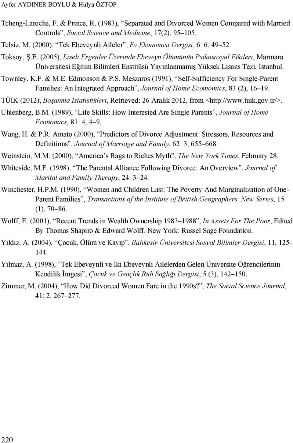 Townley, K.F. & M.E. Edmonson & P.S. Meszaros (1991), Self-Sufficiency For Single-Parent Families: An Integrated Approach, Journal of Home Ecomomics, 83 (2), 16 19.