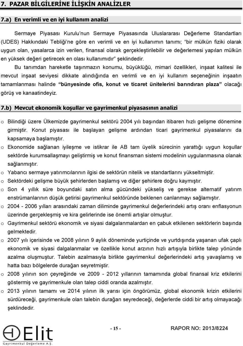 bir mülkün fiziki olarak uygun olan, yasalarca izin verilen, finansal olarak gerçekleştirilebilir ve değerlemesi yapılan mülkün en yüksek değeri getirecek en olası kullanımıdır şeklindedir.