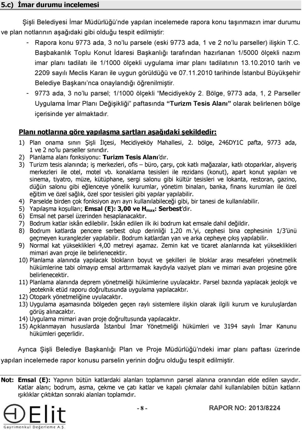 Başbakanlık Toplu Konut İdaresi Başkanlığı tarafından hazırlanan 1/5000 ölçekli nazım imar planı tadilatı ile 1/1000 ölçekli uygulama imar planı tadilatının 13.10.2010 tarih ve 2209 sayılı Meclis Kararı ile uygun görüldüğü ve 07.