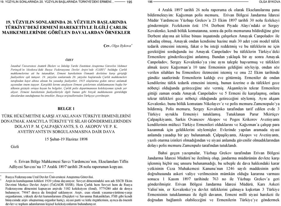 mahkemelerine ait bu tutanaklar, Ermeni hareketinin Osmanlı devletine karşı giriştiği faaliyetlere ışık tutuyor. 19. yüzyılın sonlarında 20.