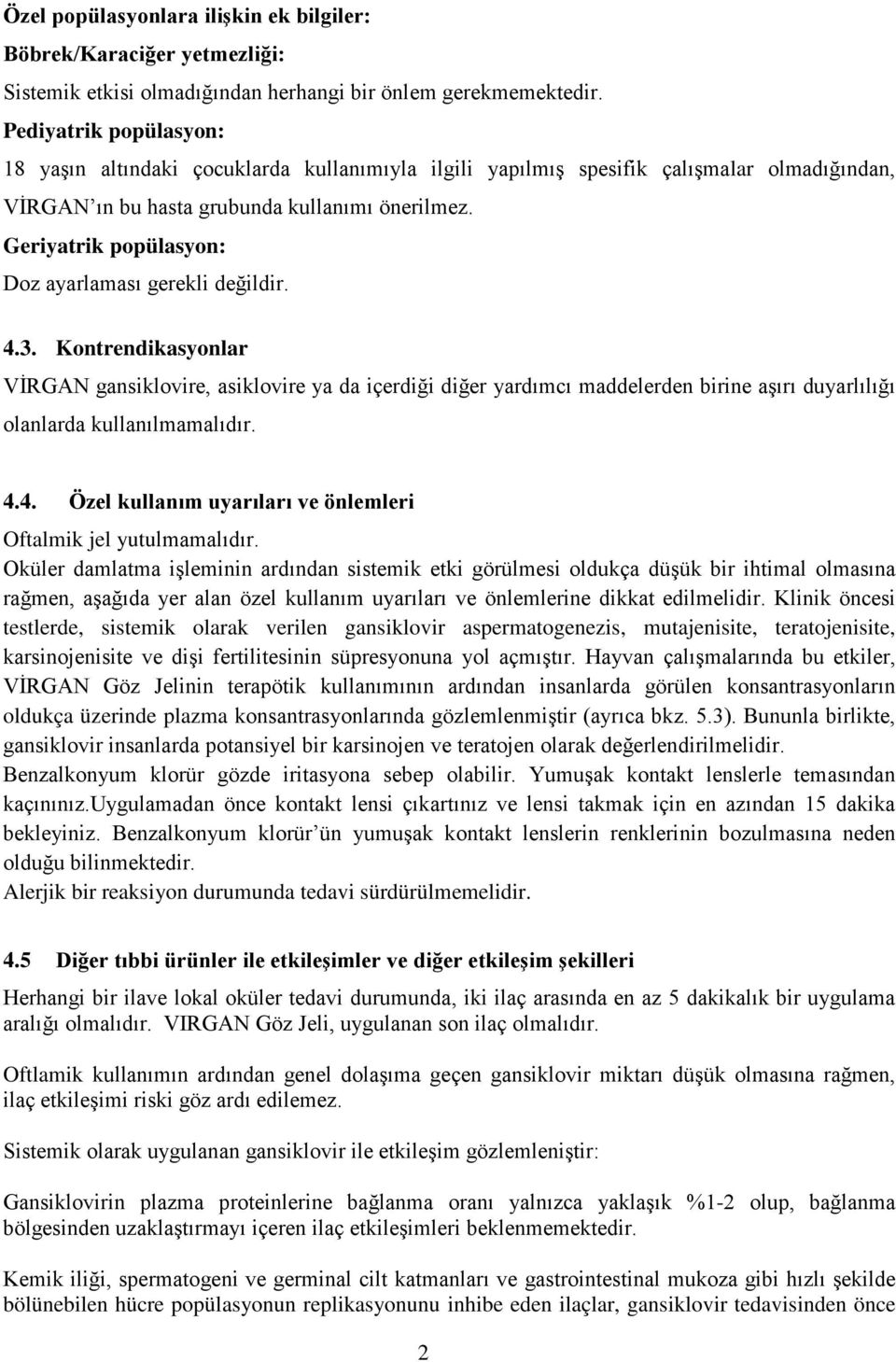 Geriyatrik popülasyon: Doz ayarlaması gerekli değildir. 4.3.