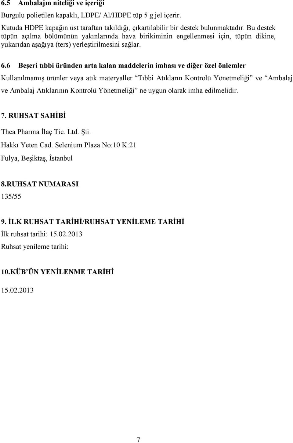 6 Beşeri tıbbi üründen arta kalan maddelerin imhası ve diğer özel önlemler Kullanılmamış ürünler veya atık materyaller Tıbbi Atıkların Kontrolü Yönetmeliği ve Ambalaj ve Ambalaj Atıklarının Kontrolü