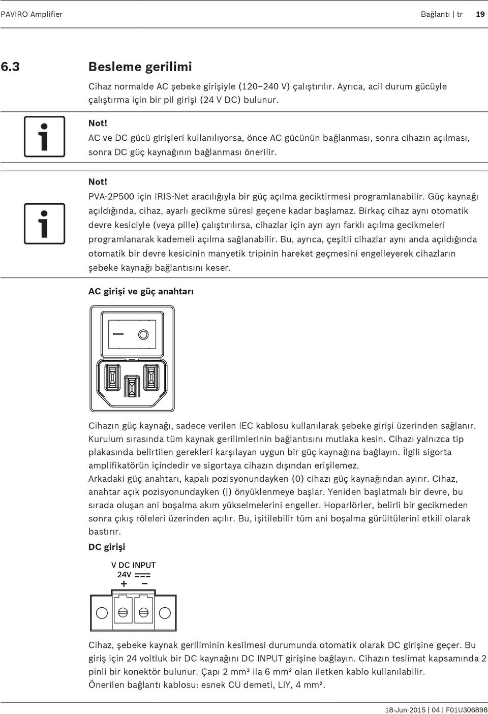 PVA-2P500 için IRIS-Net aracılığıyla bir güç açılma geciktirmesi programlanabilir. Güç kaynağı açıldığında, cihaz, ayarlı gecikme süresi geçene kadar başlamaz.