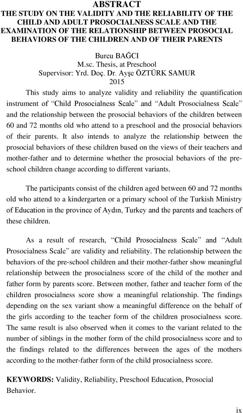 Ayşe ÖZTÜRK SAMUR 2015 This study aims to analyze validity and reliability the quantification instrument of Child Prosocialness Scale and Adult Prosocialness Scale and the relationship between the