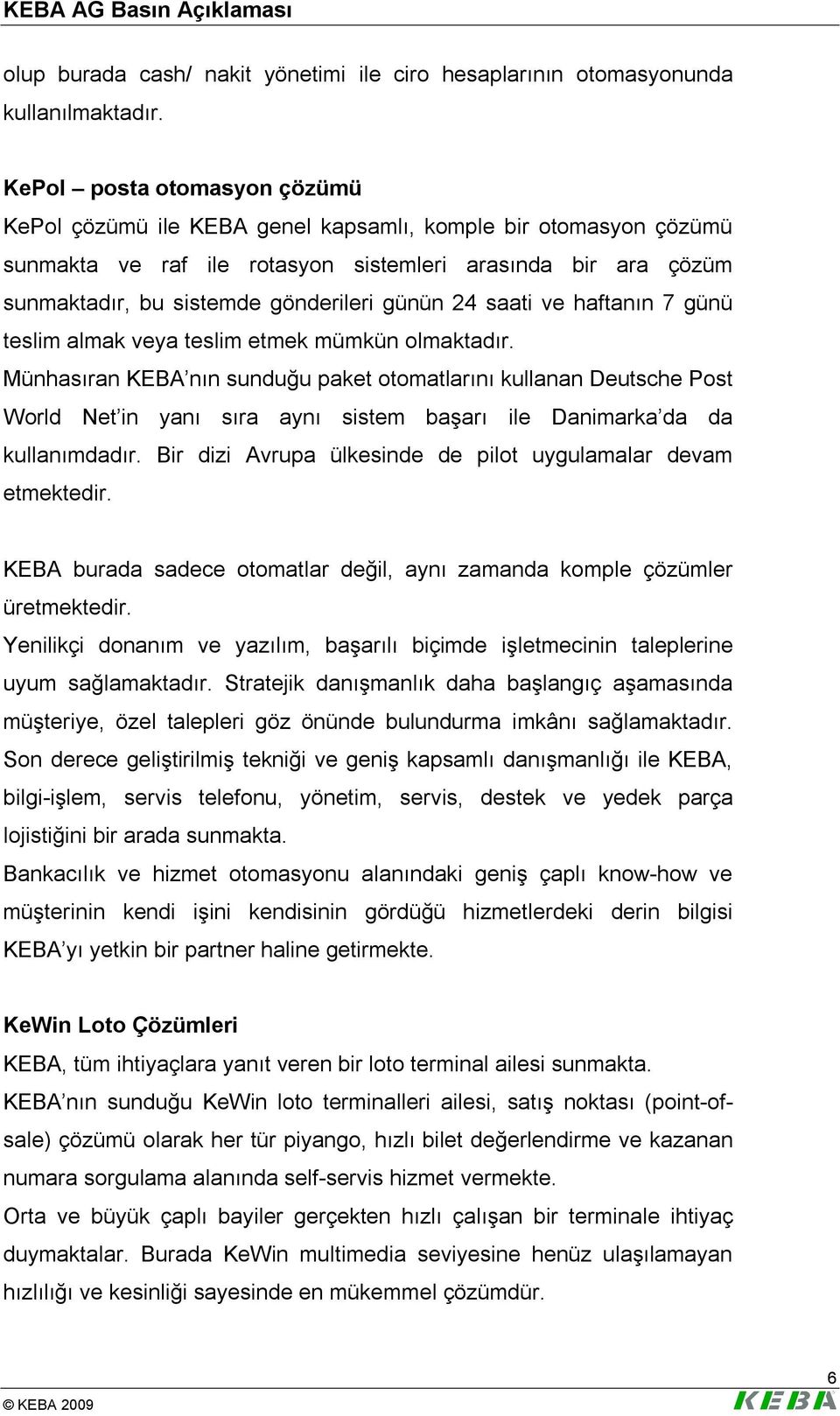 günün 24 saati ve haftanın 7 günü teslim almak veya teslim etmek mümkün olmaktadır.