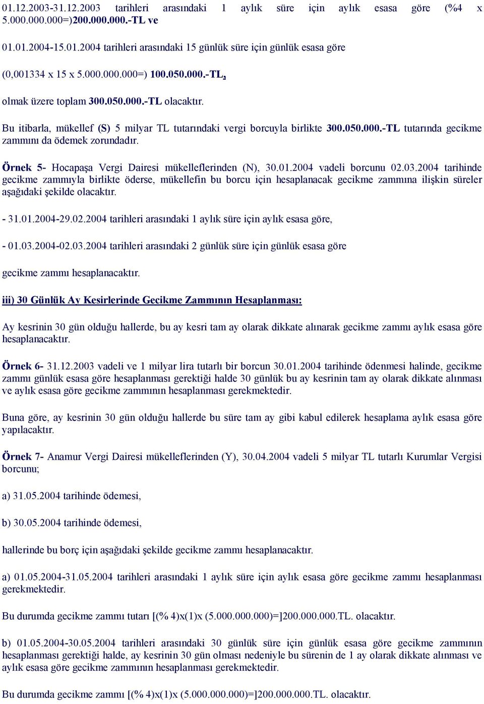 Örnek 5- Hocapaşa Vergi Dairesi mükelleflerinden (N), 30.01.2004 vadeli borcunu 02.03.