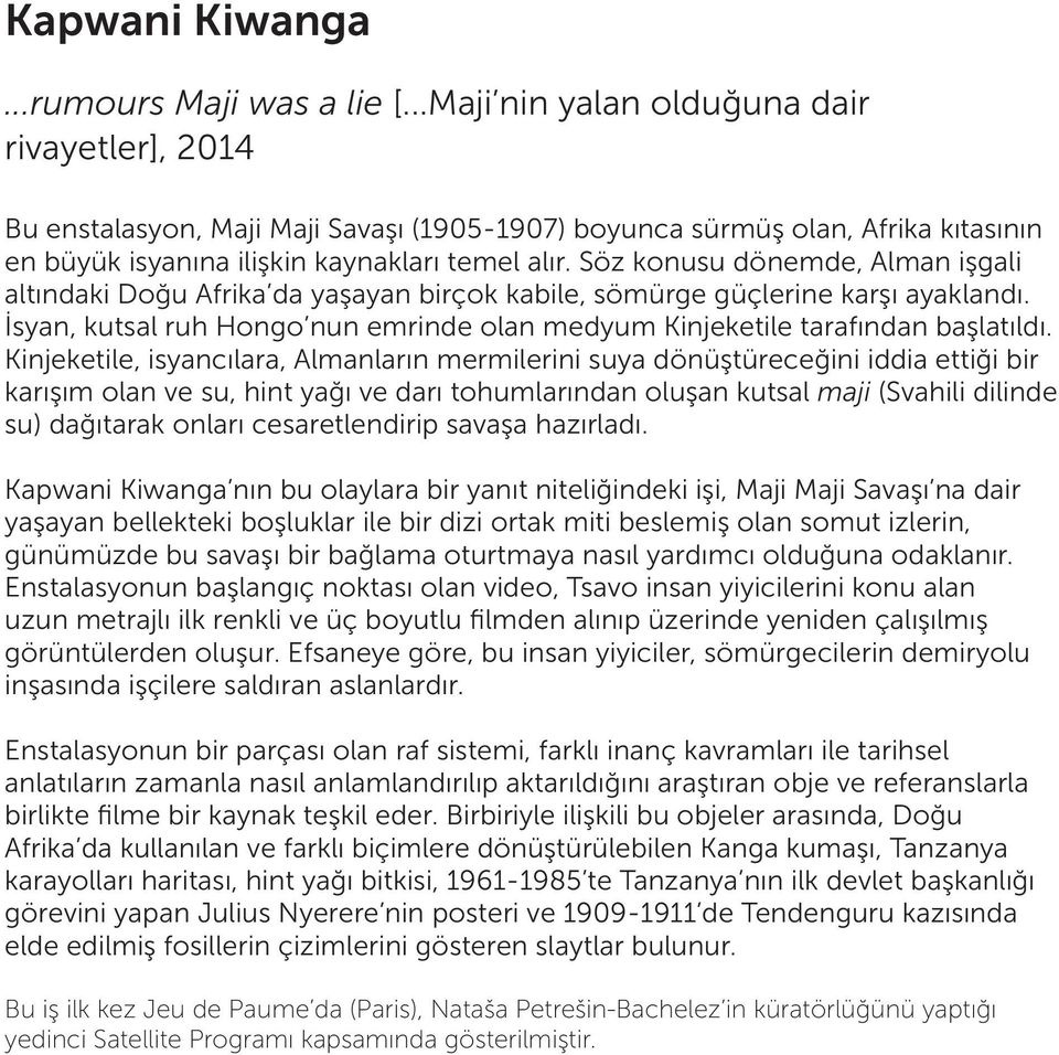 Söz konusu dönemde, Alman işgali altındaki Doğu Afrika da yaşayan birçok kabile, sömürge güçlerine karşı ayaklandı. İsyan, kutsal ruh Hongo nun emrinde olan medyum Kinjeketile tarafından başlatıldı.