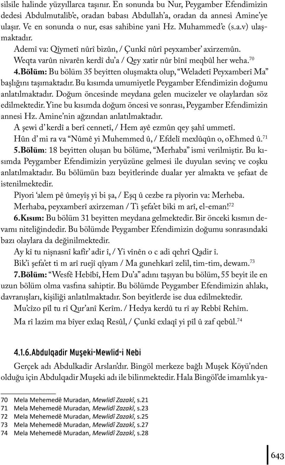 Weqta varûn nivarên kerdî du a / Qey xatir nûr bînî meqbûl her weha. 70 4.Bölüm: Bu bölüm 35 beyitten oluşmakta olup, Weladetî Peyxamberî Ma başlığını taşımaktadır.