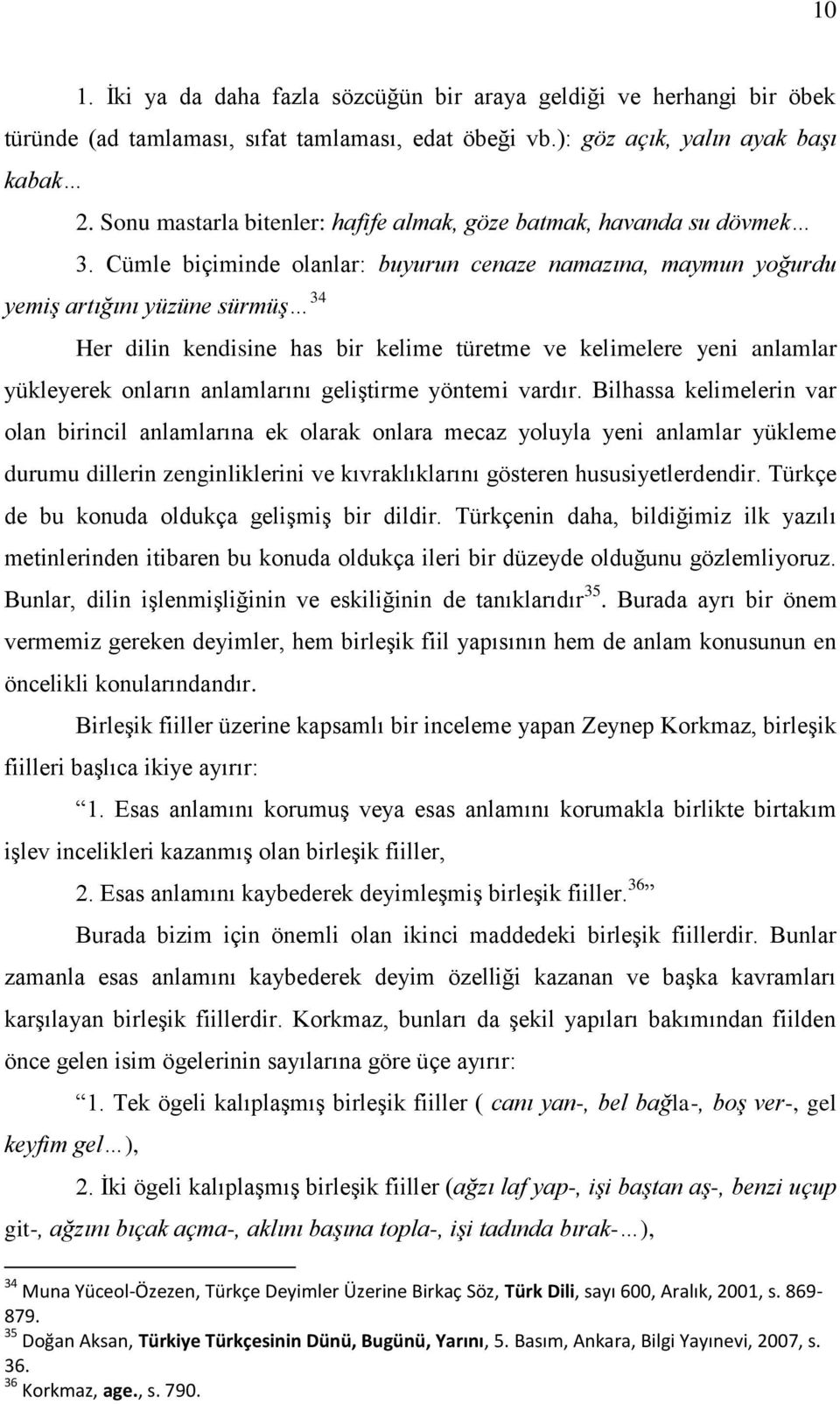 Cümle biçiminde olanlar: buyurun cenaze namazına, maymun yoğurdu yemiş artığını yüzüne sürmüş 34 Her dilin kendisine has bir kelime türetme ve kelimelere yeni anlamlar yükleyerek onların anlamlarını