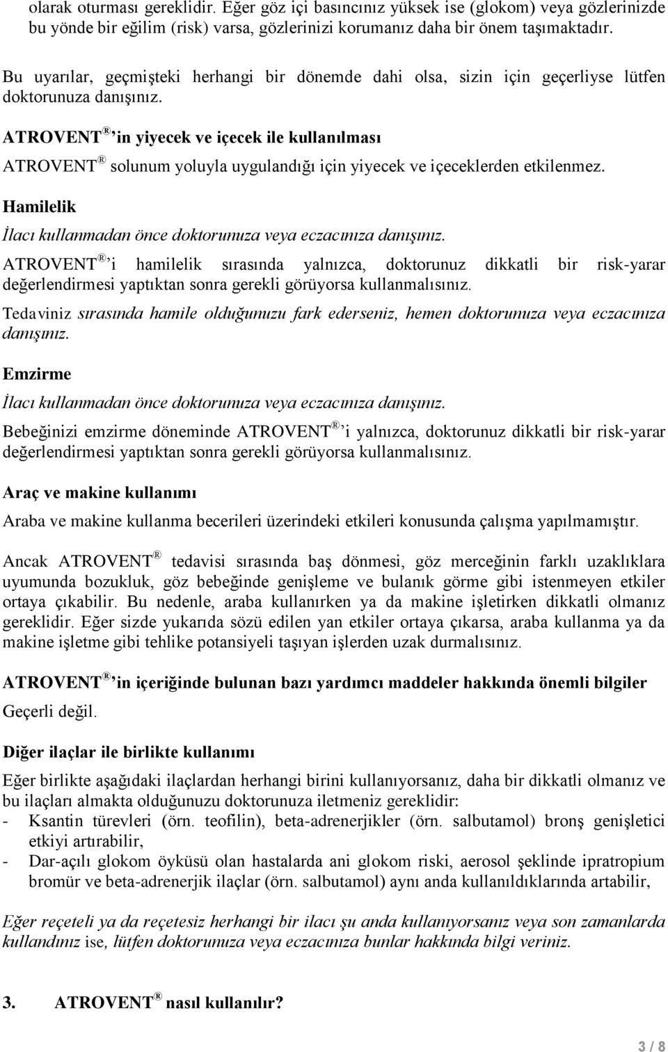 ATROVENT in yiyecek ve içecek ile kullanılması ATROVENT solunum yoluyla uygulandığı için yiyecek ve içeceklerden etkilenmez. Hamilelik İlacı kullanmadan önce doktorunuza veya eczacınıza danışınız.