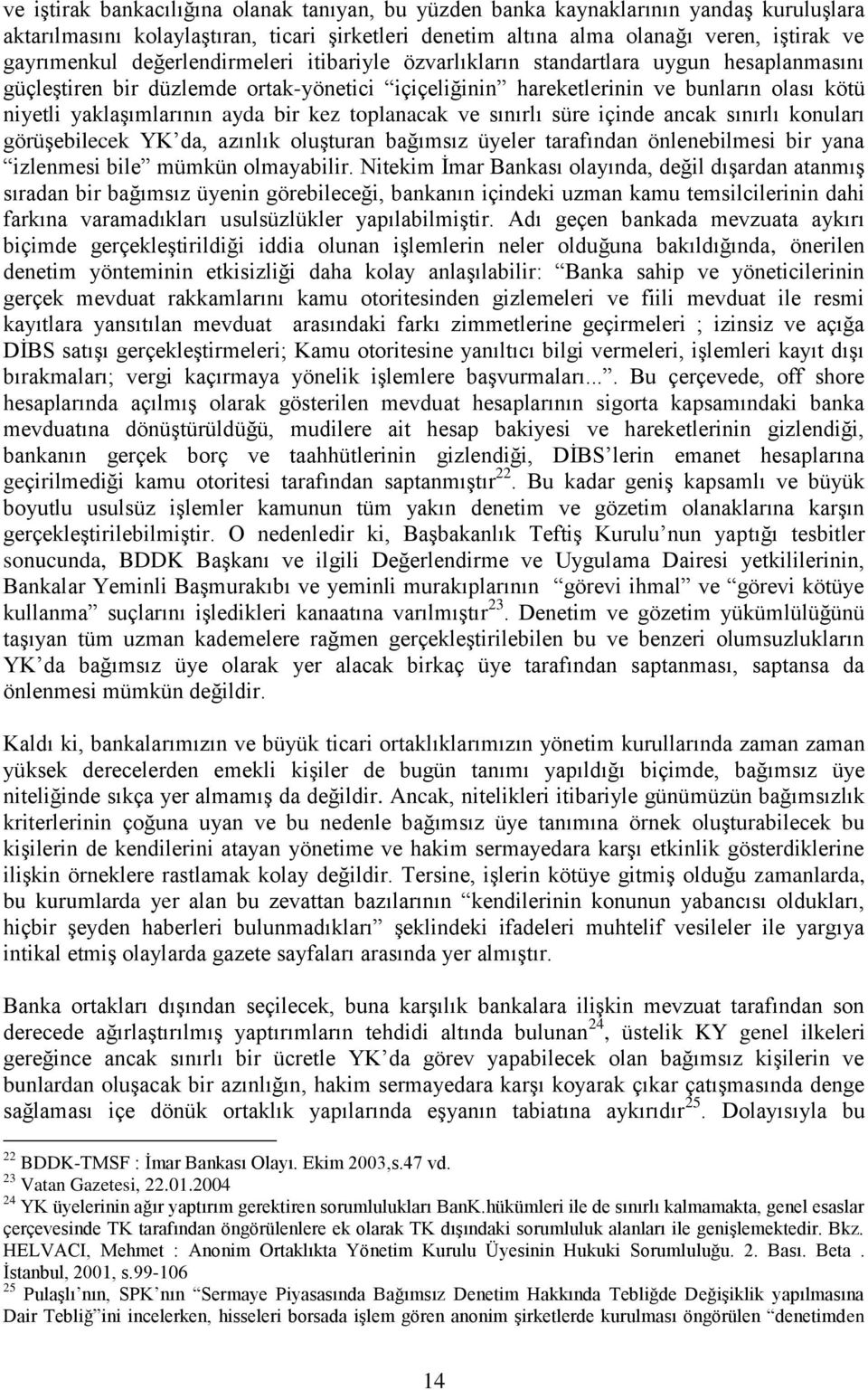 bir kez toplanacak ve sınırlı süre içinde ancak sınırlı konuları görüşebilecek YK da, azınlık oluşturan bağımsız üyeler tarafından önlenebilmesi bir yana izlenmesi bile mümkün olmayabilir.