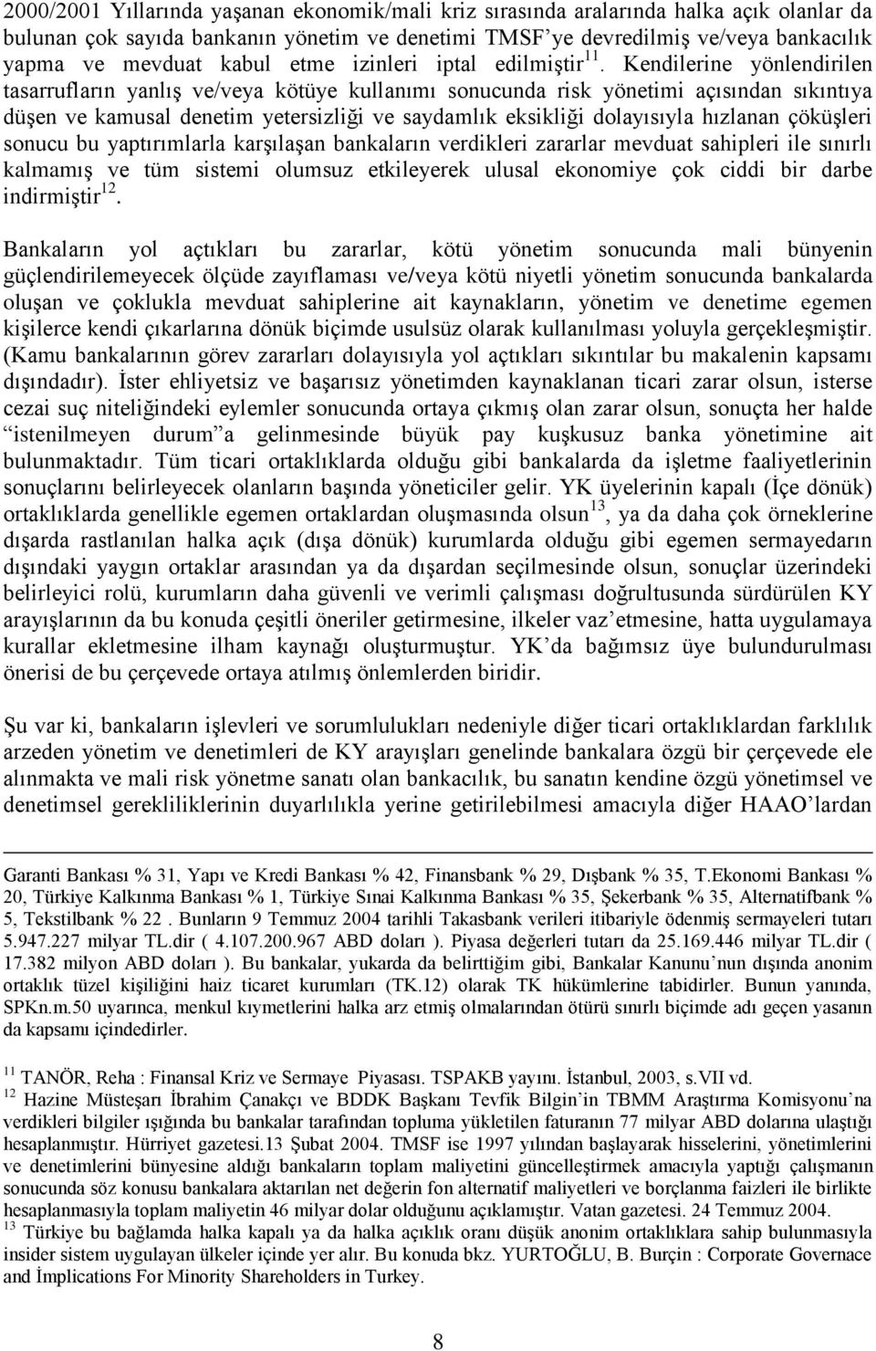 Kendilerine yönlendirilen tasarrufların yanlış ve/veya kötüye kullanımı sonucunda risk yönetimi açısından sıkıntıya düşen ve kamusal denetim yetersizliği ve saydamlık eksikliği dolayısıyla hızlanan