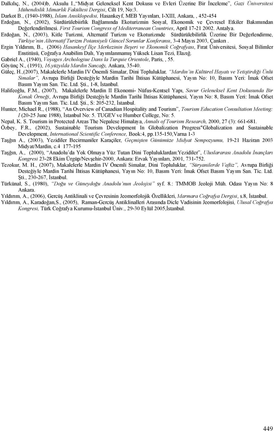 , (2002), Sürdürülebiirlik Bağlamında Ekoturizmin Sosyal, Ekonomik ve Çevresel Etkiler Bakımından Değerlendirilmesi. First Tourism Congress of Mediterranean Countries, April 17-21 2002. Antalya.