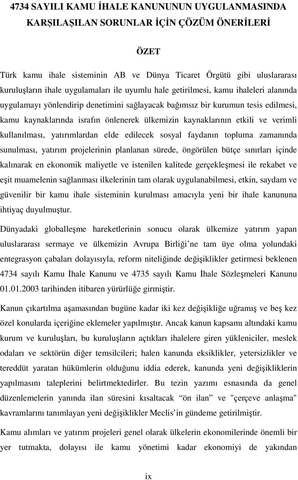 etkili ve verimli kullanılması, yatırımlardan elde edilecek sosyal faydanın topluma zamanında sunulması, yatırım projelerinin planlanan sürede, öngörülen bütçe sınırları içinde kalınarak en ekonomik