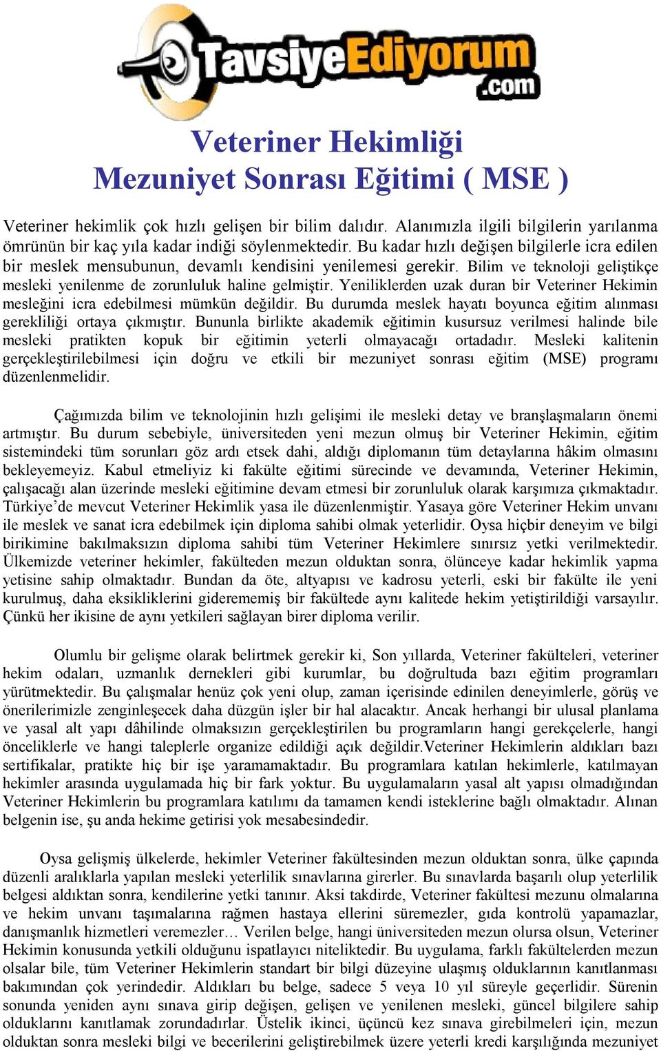 Yeniliklerden uzak duran bir Veteriner Hekimin mesleğini icra edebilmesi mümkün değildir. Bu durumda meslek hayatı boyunca eğitim alınması gerekliliği ortaya çıkmıştır.