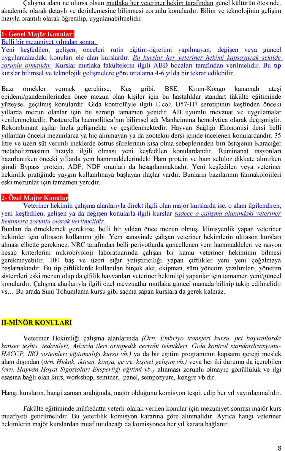 1- Genel Majör Konular: Belli bir mezuniyet yılından sonra; Yeni keşfedilen, gelişen, önceleri rutin eğitim-öğretimi yapılmayan, değişen veya güncel uygulamalardaki konuları ele alan kurslardır.