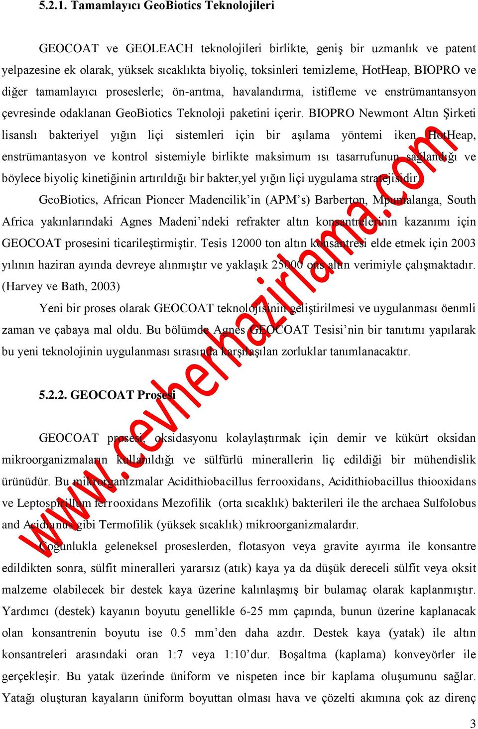 ve diğer tamamlayıcı proseslerle; ön-arıtma, havalandırma, istifleme ve enstrümantansyon çevresinde odaklanan GeoBiotics Teknoloji paketini içerir.