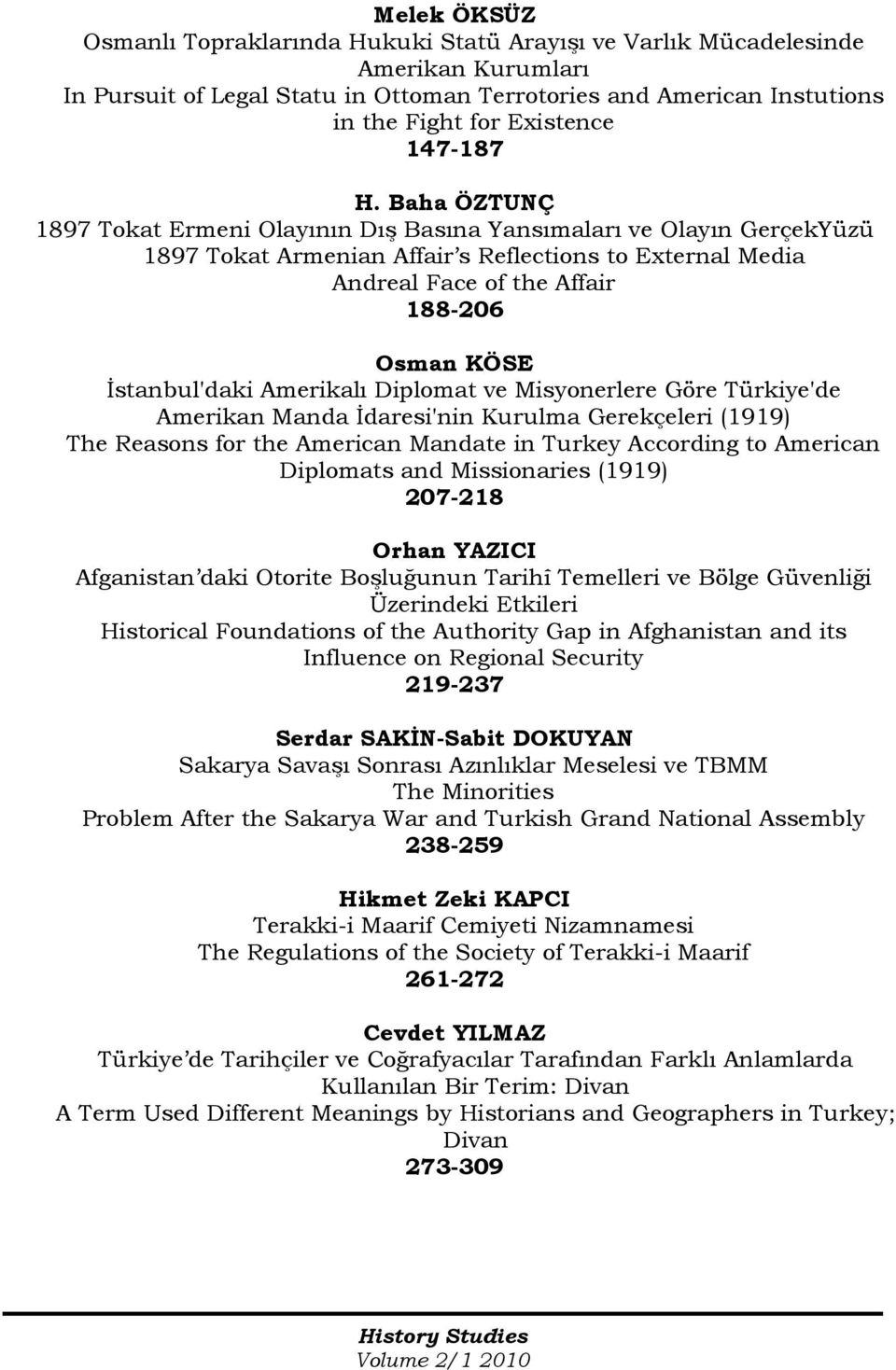 Baha ÖZTUNÇ 1897 Tokat Ermeni Olayının Dış Basına Yansımaları ve Olayın GerçekYüzü 1897 Tokat Armenian Affair s Reflections to External Media Andreal Face of the Affair 188-206 Osman KÖSE