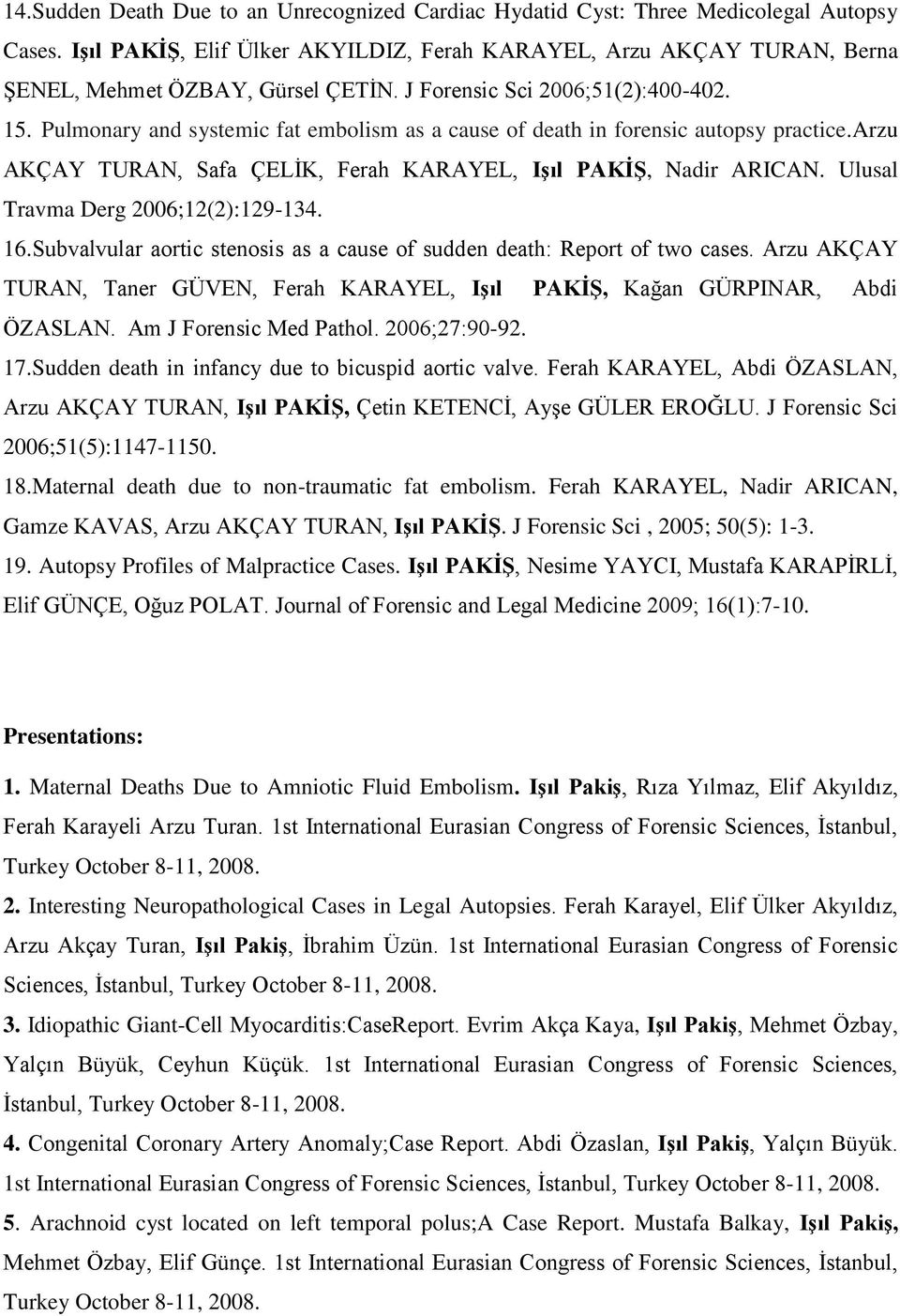 Ulusal Travma Derg 2006;12(2):129-134. 16.Subvalvular aortic stenosis as a cause of sudden death: Report of two cases.