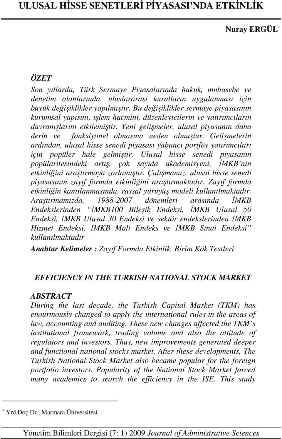 Yeni gelişmeler, ulusal piyasanın daha derin ve fonksiyonel olmasına neden olmuşur. Gelişmelerin ardından, ulusal hisse senedi piyasası yabancı porföy yaırımcıları için popüler hale gelmişir.