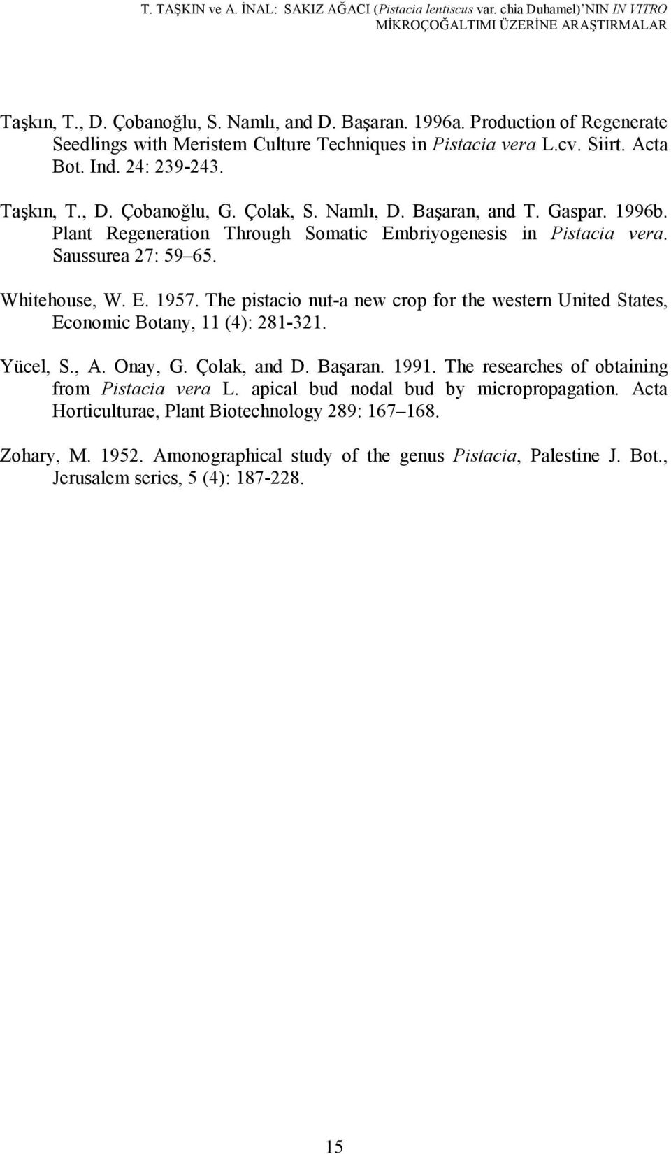 1996b. Plant Regeneration Through Somatic Embriyogenesis in Pistacia vera. Saussurea 27: 59 65. Whitehouse, W. E. 1957.