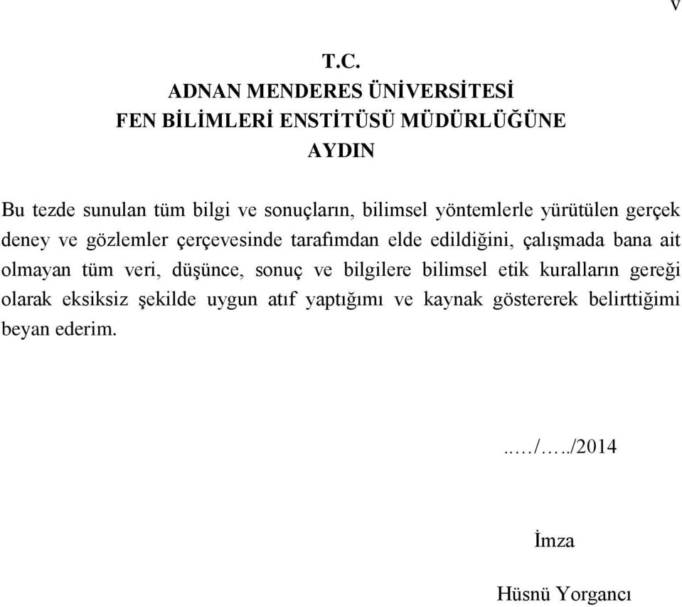 sonuçların, bilimsel yöntemlerle yürütülen gerçek deney ve gözlemler çerçevesinde tarafımdan elde edildiğini,