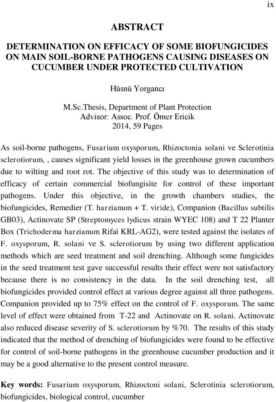 Ömer Ericik 2014, 59 Pages As soil-borne pathogens, Fusarium oxysporum, Rhizoctonia solani ve Sclerotinia sclerotiorum,, causes significant yield losses in the greenhouse grown cucumbers due to