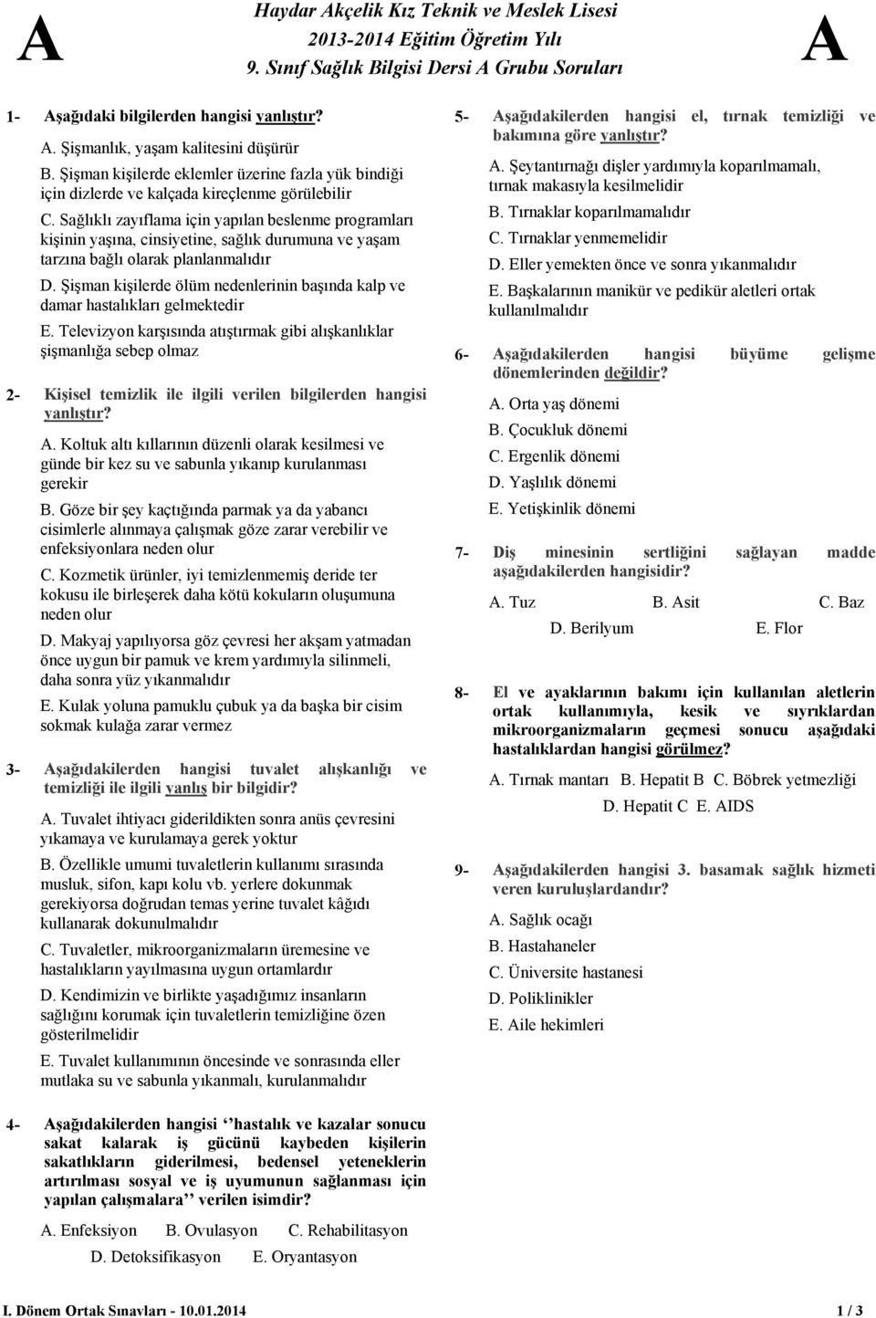 Sağlıklı zayıflama için yapılan beslenme programları kişinin yaşına, cinsiyetine, sağlık durumuna ve yaşam tarzına bağlı olarak planlanmalıdır.