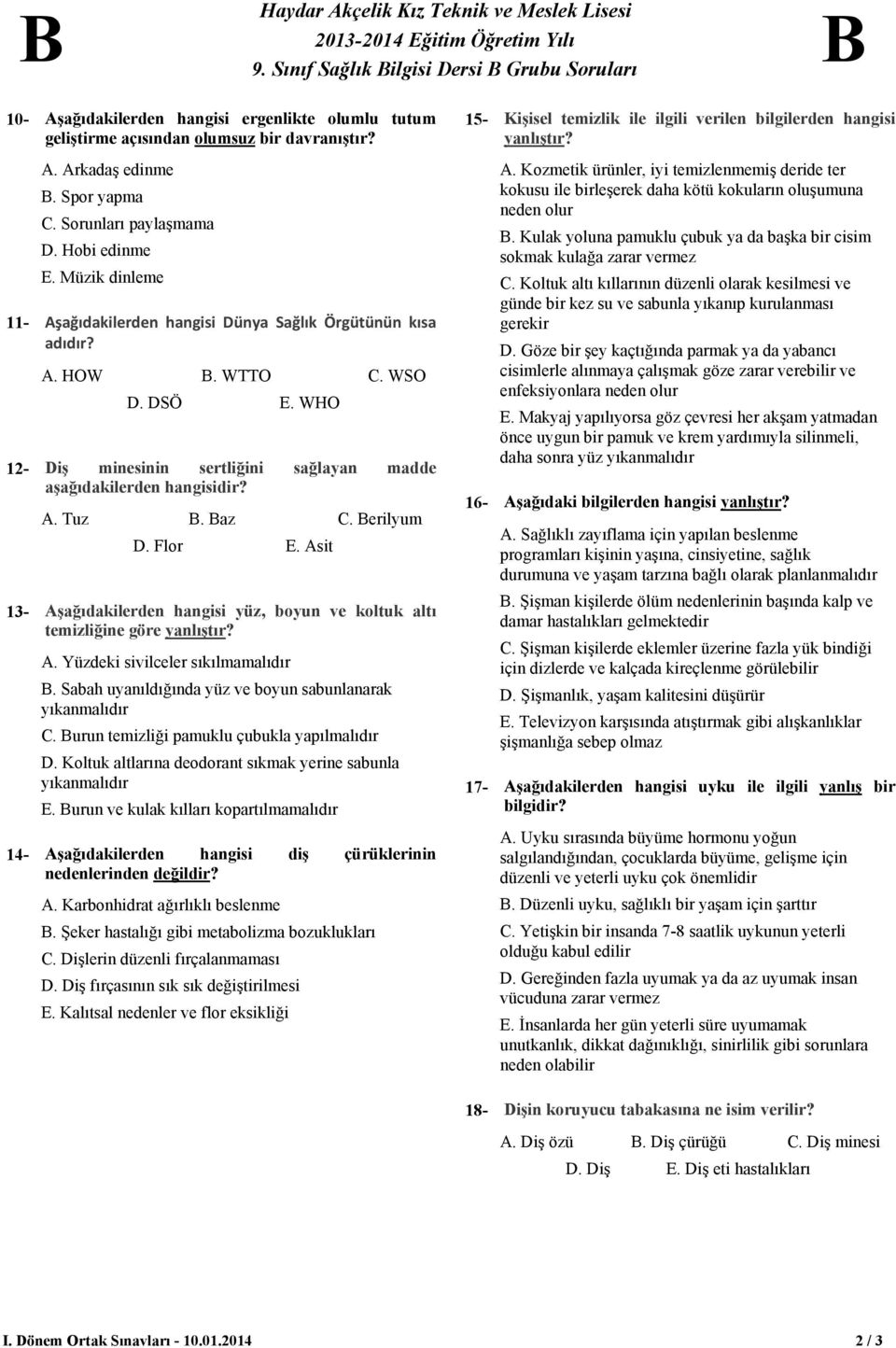 15- Kişisel temizlik ile ilgili verilen bilgilerden hangisi yanlıştır? 11-12-. rkadaş edinme. Spor yapma. Sorunları paylaşmama. Hobi edinme.