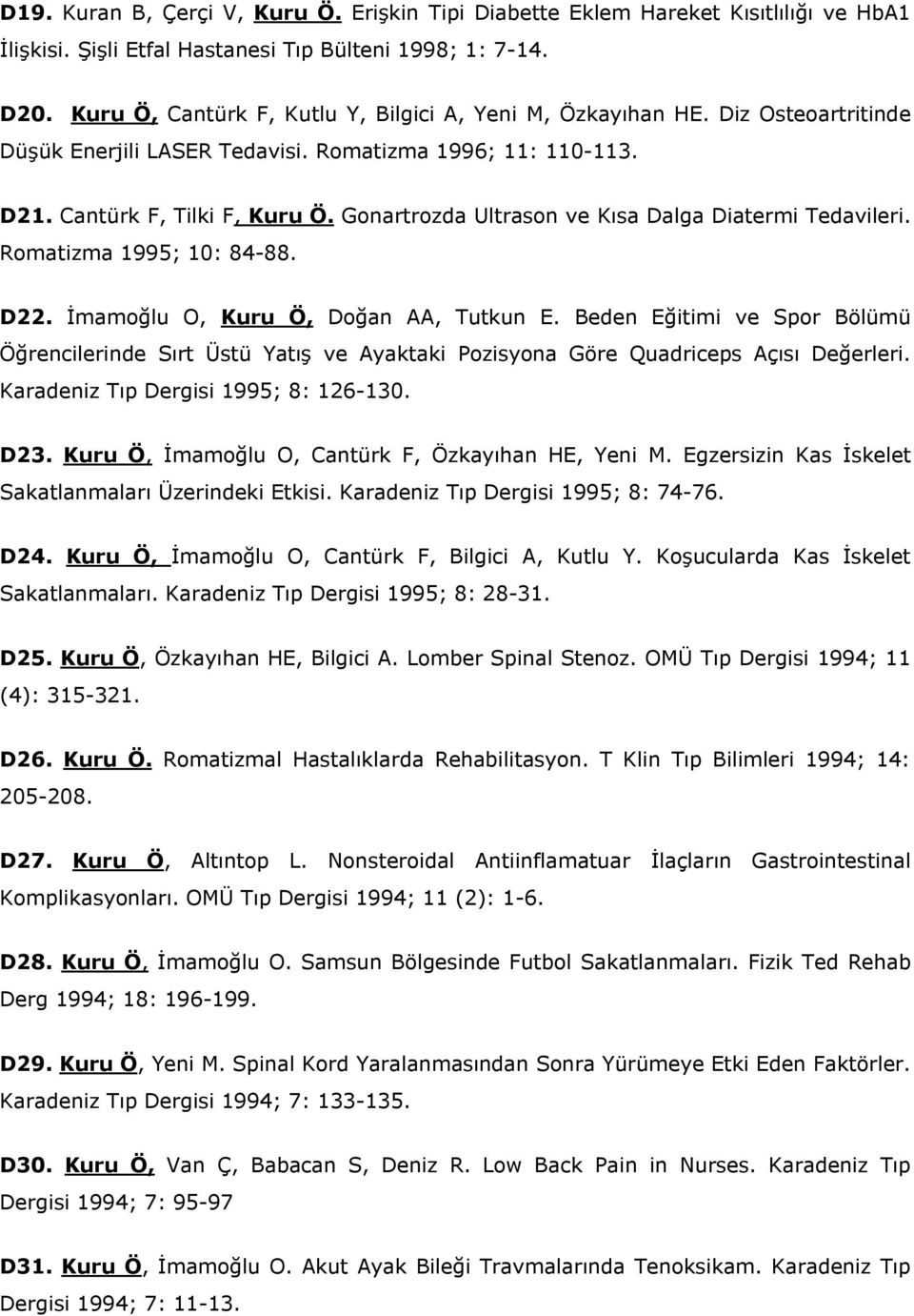 Gonartrozda Ultrason ve Kısa Dalga Diatermi Tedavileri. Romatizma 1995; 10: 84-88. D22. İmamoğlu O, Kuru Ö, Doğan AA, Tutkun E.