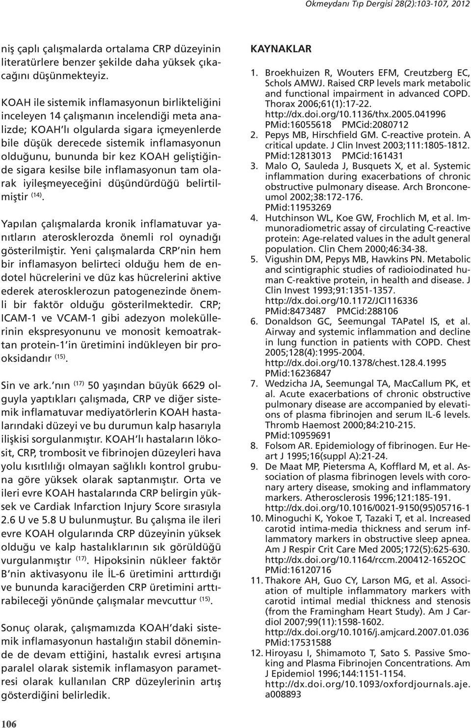 bir kez KOAH geliştiğinde sigara kesilse bile inflamasyonun tam olarak iyileşmeyeceğini düşündürdüğü belirtilmiştir (14).