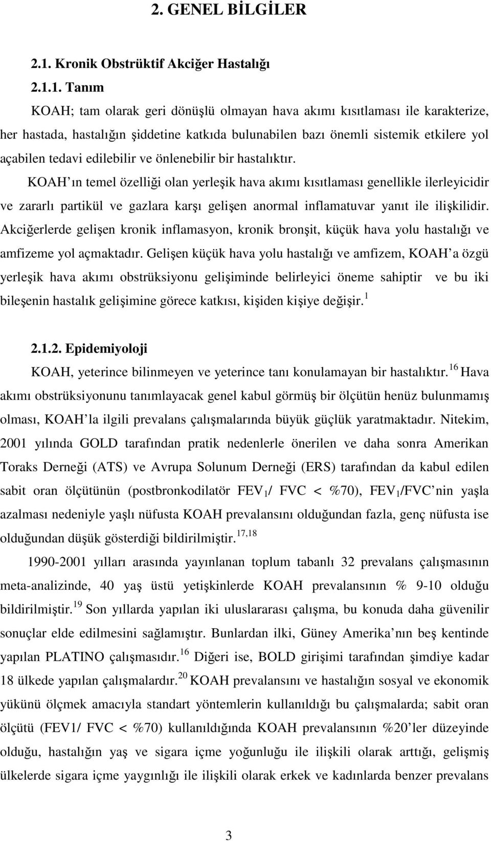 1. Tanım KOAH; tam olarak geri dönüşlü olmayan hava akımı kısıtlaması ile karakterize, her hastada, hastalığın şiddetine katkıda bulunabilen bazı önemli sistemik etkilere yol açabilen tedavi