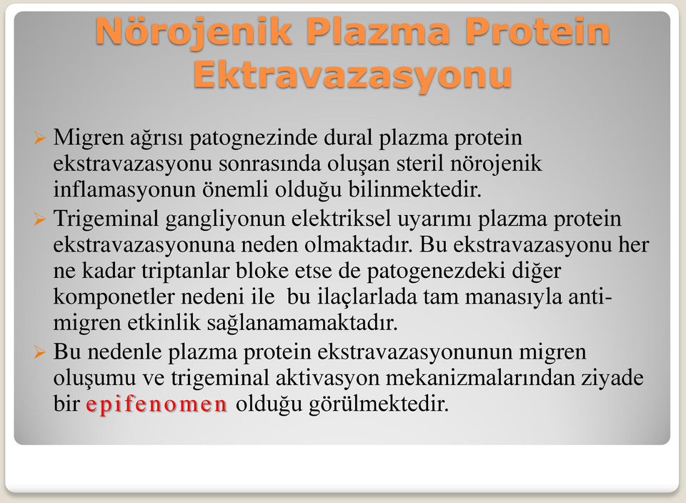 Bu ekstravazasyonu her ne kadar triptanlar bloke etse de patogenezdeki diğer komponetler nedeni ile bu ilaçlarlada tam manasıyla antimigren