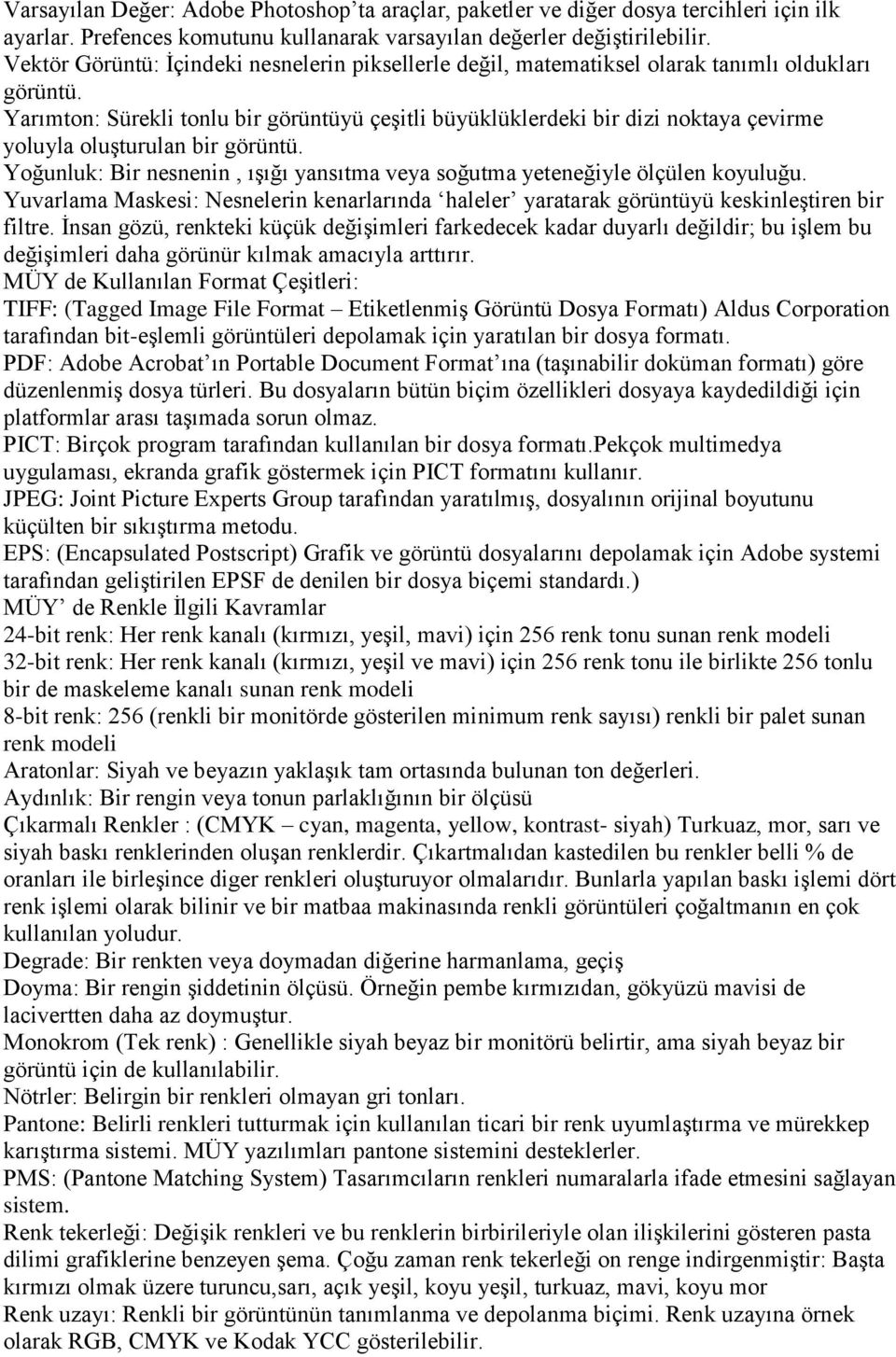 Yarımton: Sürekli tonlu bir görüntüyü çeşitli büyüklüklerdeki bir dizi noktaya çevirme yoluyla oluşturulan bir görüntü.