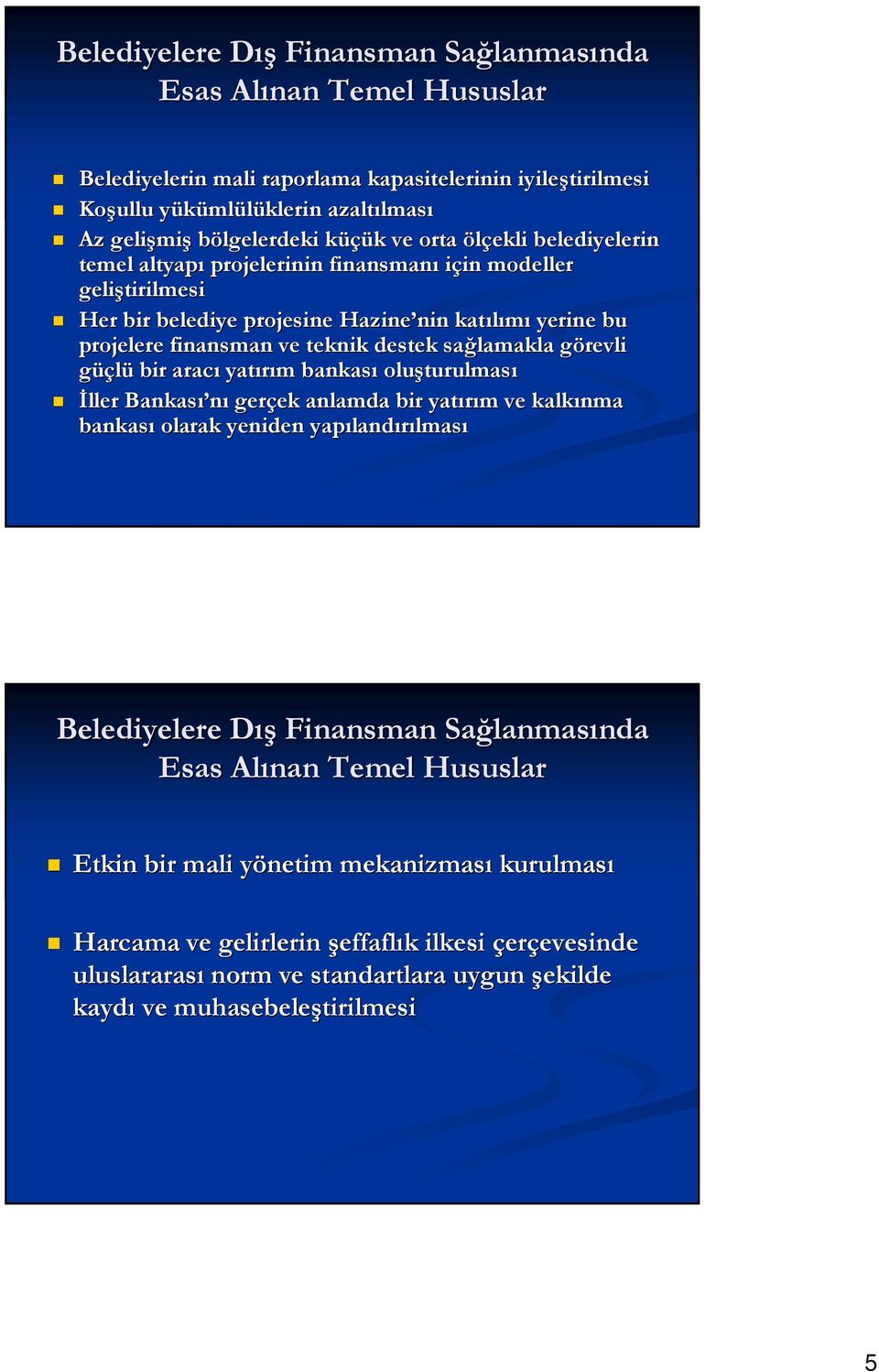 finansman ve teknik destek sağlamakla görevli g güçlü bir aracı yatırım m bankası oluşturulmas turulması İller Bankası nı gerçek ek anlamda bir yatırım m ve kalkınma bankası olarak yeniden yapıland