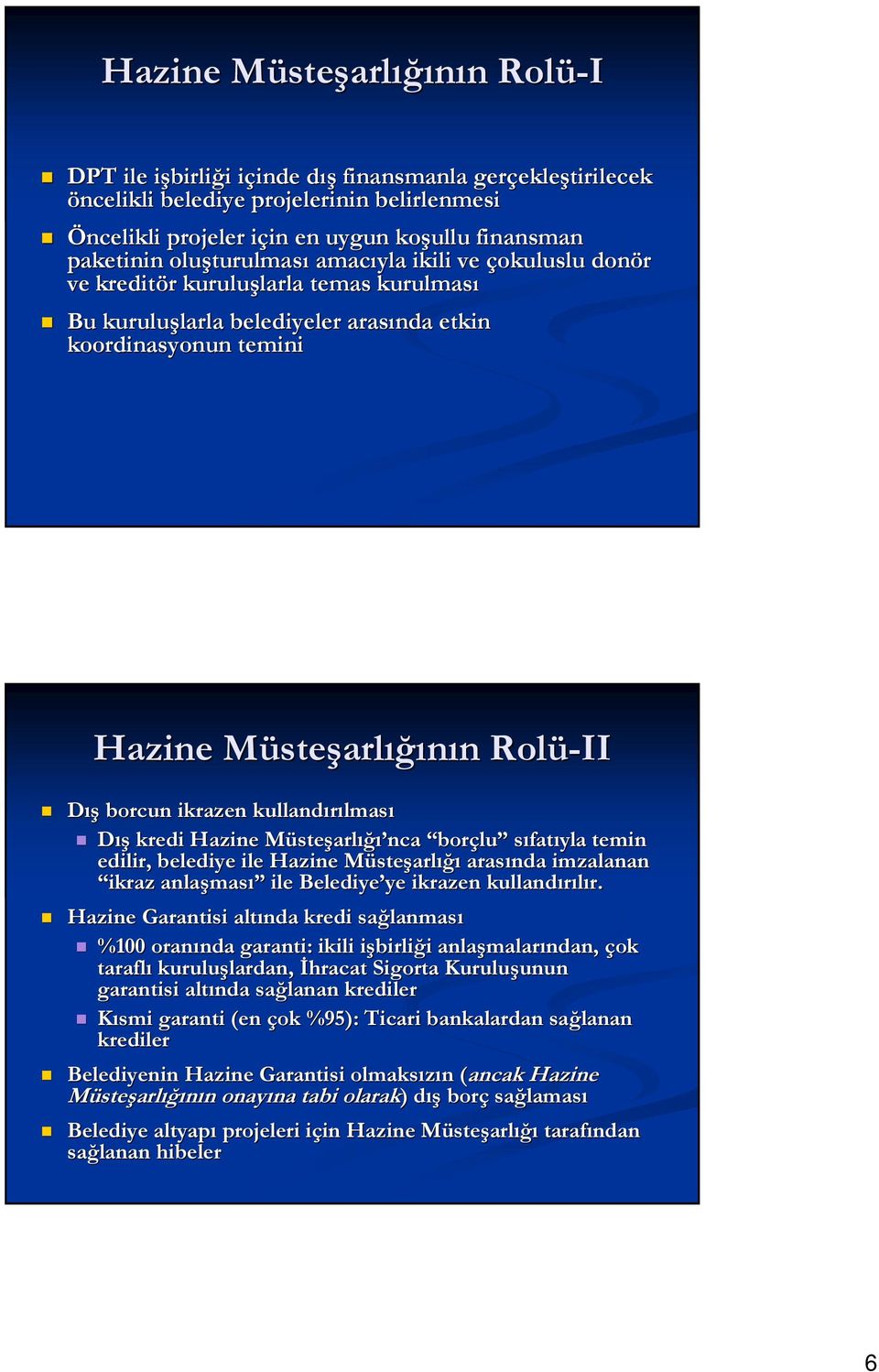 koordinasyonun temini Hazine MüsteM steşarlığının n Rolü-II Dış borcun ikrazen kullandırılmas lması Dış kredi Hazine Müsteşarlığı nca borçlu sıfatıyla temin edilir, belediye ile Hazine MüsteM