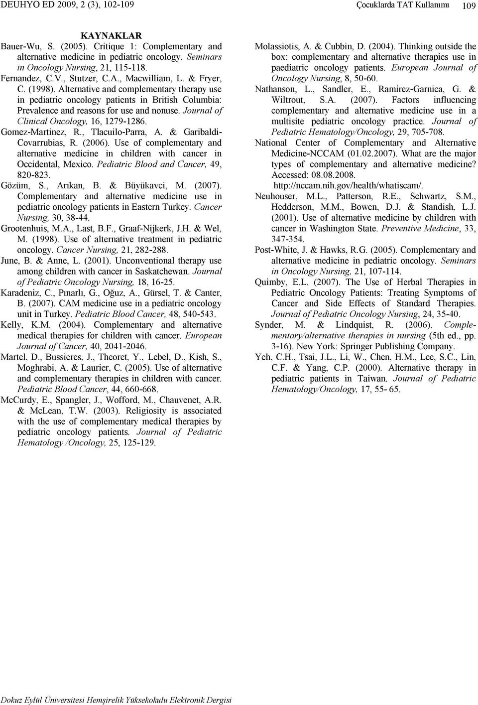 Journal of Clinical Oncology, 16, 1279-1286. Gomez-Martinez, R., Tlacuilo-Parra, A. & Garibaldi- Covarrubias, R. (2006).