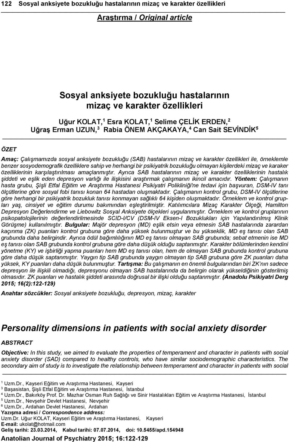 örneklemle benzer sosyodemografik özelliklere sahip ve herhangi bir psikiyatrik bozukluğu olmayan kişilerdeki mizaç ve karaker özelliklerinin karşılaştırılması amaçlanmıştır.