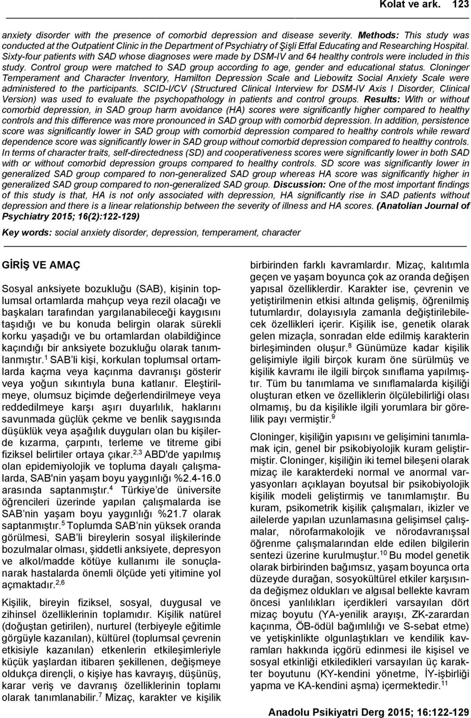 Sixty-four patients with SAD whose diagnoses were made by DSM-IV and 64 healthy controls were included in this study.