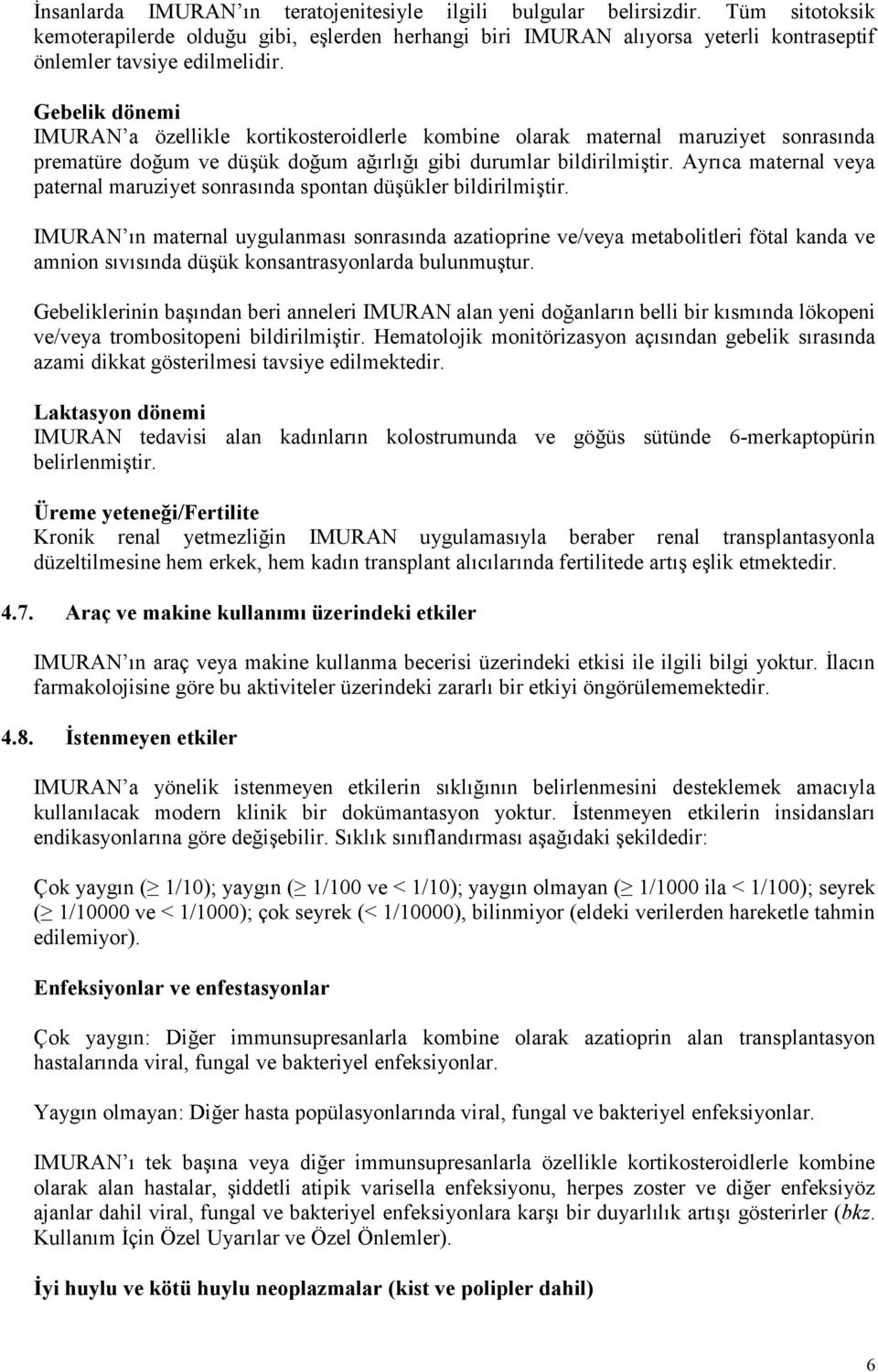 Gebelik dönemi IMURAN a özellikle kortikosteroidlerle kombine olarak maternal maruziyet sonrasında prematüre doğum ve düşük doğum ağırlığı gibi durumlar bildirilmiştir.