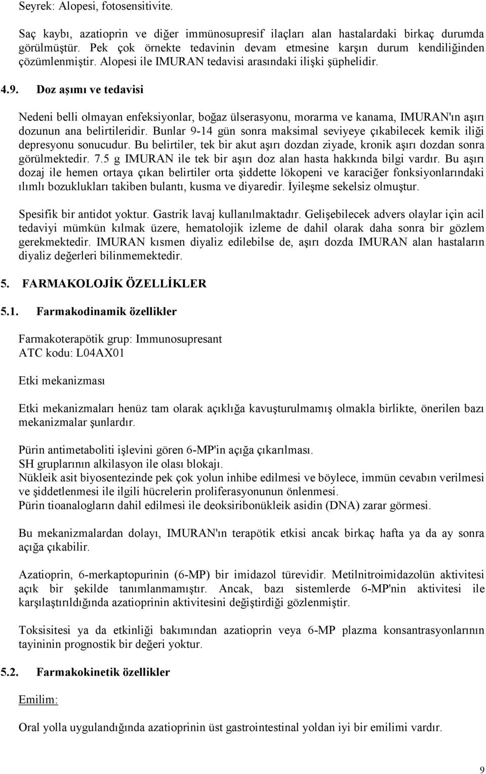 Doz aşımı ve tedavisi Nedeni belli olmayan enfeksiyonlar, boğaz ülserasyonu, morarma ve kanama, IMURAN'ın aşırı dozunun ana belirtileridir.