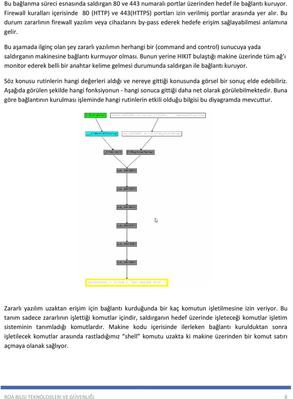 Bu durum zararlının firewall yazılım veya cihazlarını by-pass ederek hedefe erişim sağlayabilmesi anlamına gelir.