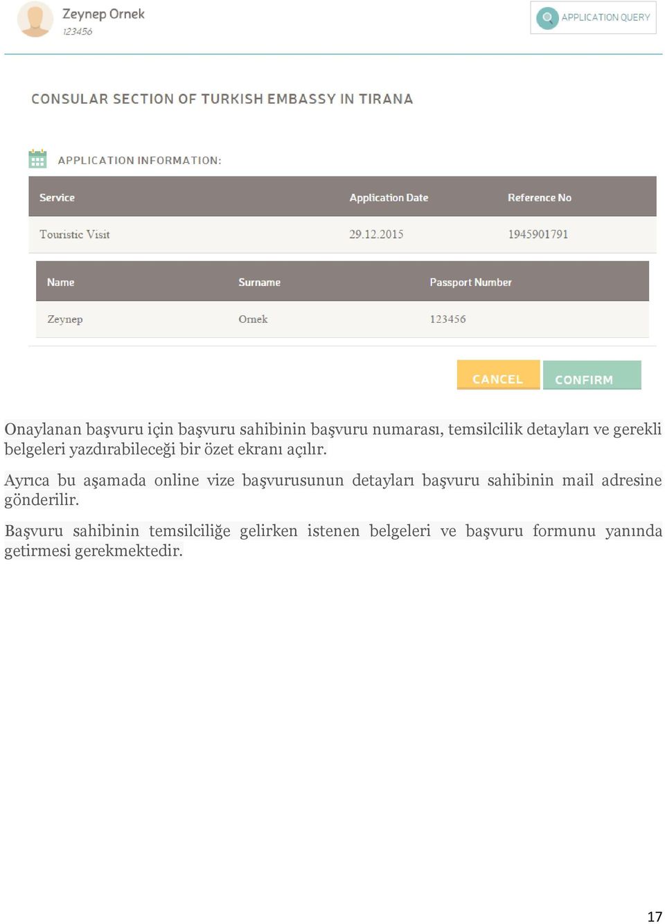 Ayrıca bu aşamada online vize başvurusunun detayları başvuru sahibinin mail adresine