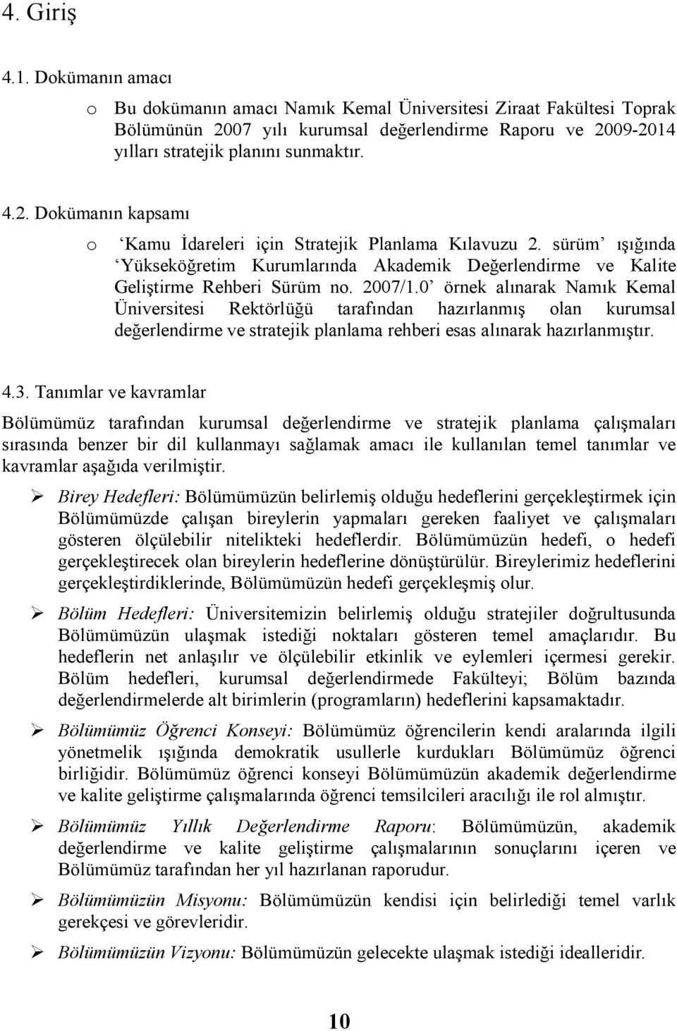 0 örnek alınarak Namık Kemal Üniversitesi Rektörlüğü tarafından hazırlanmış olan kurumsal değerlendirme ve stratejik planlama rehberi esas alınarak hazırlanmıştır. 4.3.