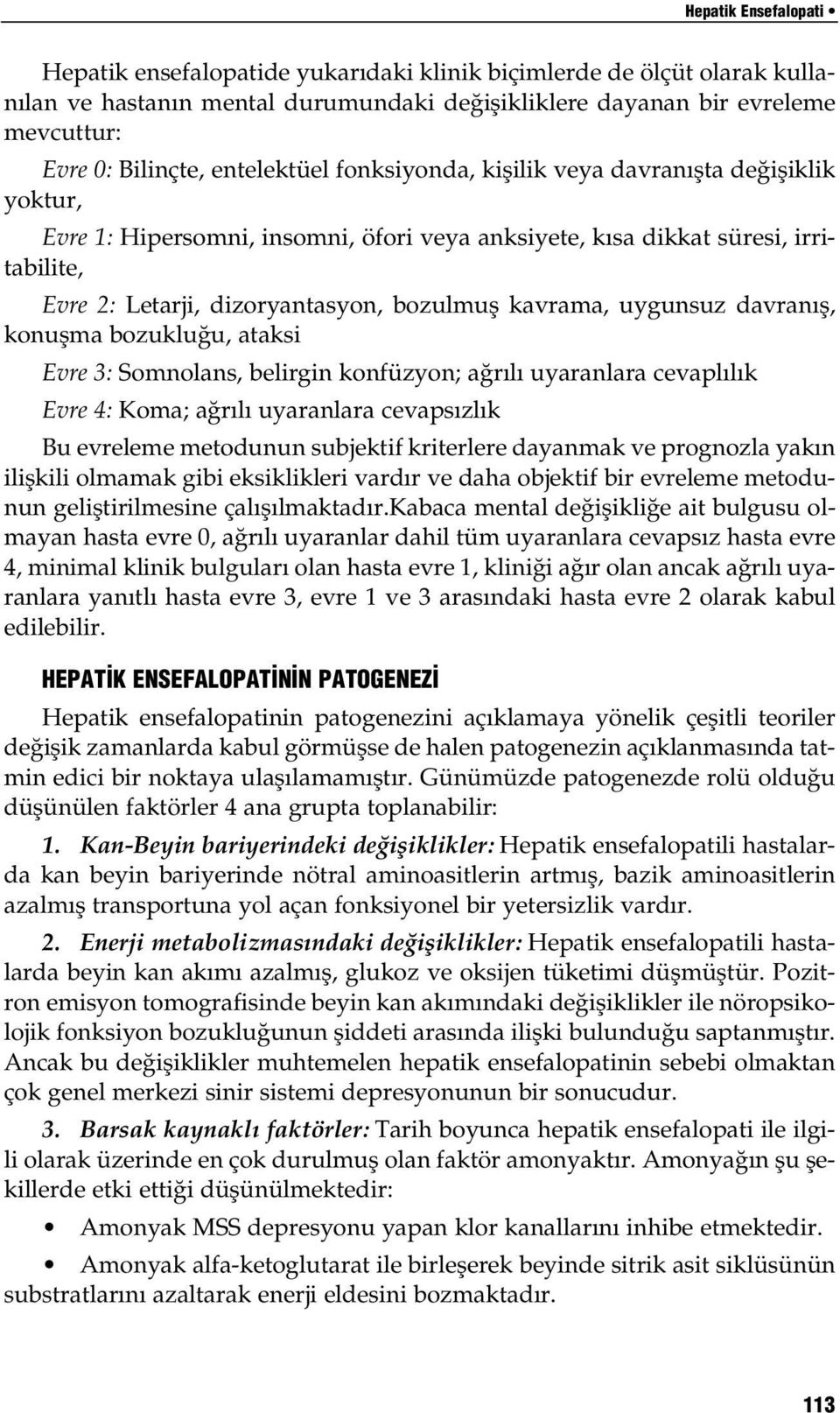 kavrama, uygunsuz davran fl, konuflma bozuklu u, ataksi Evre 3: Somnolans, belirgin konfüzyon; a r l uyaranlara cevapl l k Evre 4: Koma; a r l uyaranlara cevaps zl k Bu evreleme metodunun subjektif