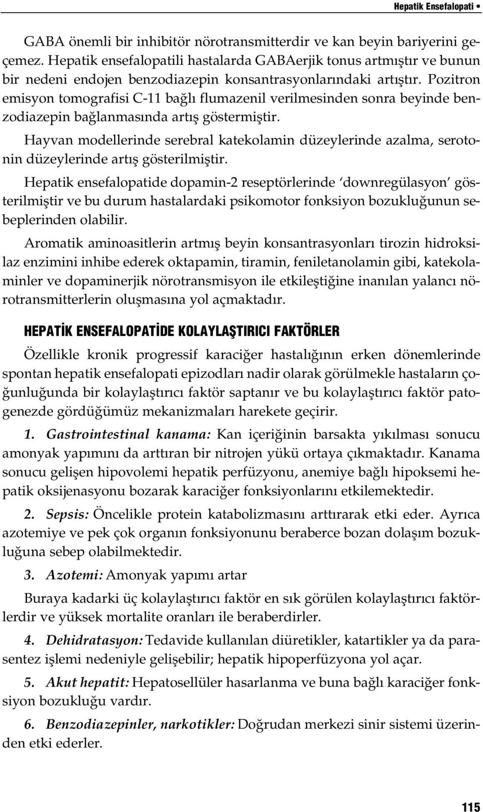 Pozitron emisyon tomografisi C-11 ba l flumazenil verilmesinden sonra beyinde benzodiazepin ba lanmas nda art fl göstermifltir.