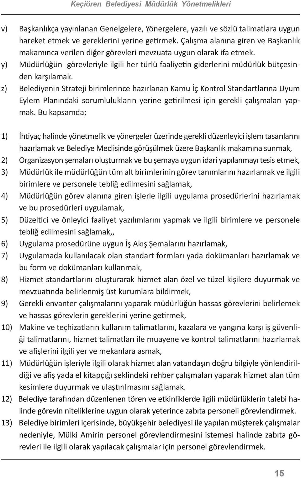 y) Müdürlüğün görevleriyle ilgili her türlü faaliyetin giderlerini müdürlük bütçesinden karşılamak.